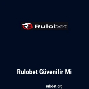 Rulobet Güvenilir Mi