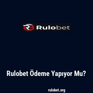 Rulobet Ödeme Yapıyor Mu?